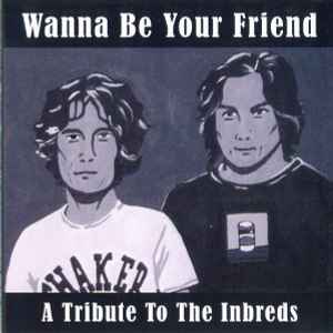 Wanna Be Your Friend - Tribute To The Inbreds - CD-Compliation -2007