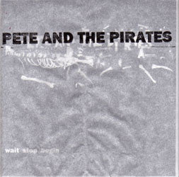 Pete And The Pirates-Wait Stop Begin -2006 – UK CD, EP