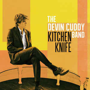 The Devin Cuddy Band- Kitchen Knife - Canada, Vinyl -2015