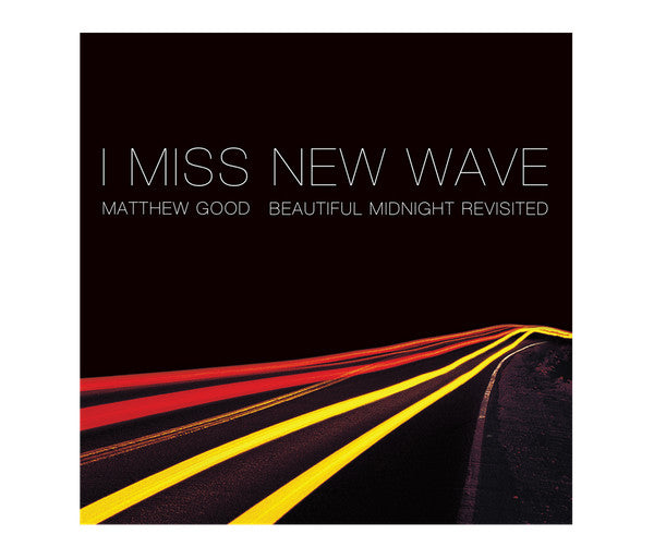 Matthew Good- I Miss New Wave:  Beautiful Midnight Revisited-2016 – Canada CD, EP *New*