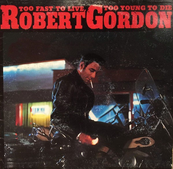 Robert Gordon (2) Too Fast To Live, Too Young To Die-12" VINYL RECORD
